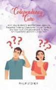 Codependency Cure: Learn How to Identify and Eliminate Jealousy, Negative Thinking, Overcome Couple Conflicts and Your Fear of Abandonmen