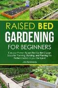 Raised Bed Gardening for Beginners: Discover Proven Raised Bed Gardeb Design Ideas for Planning, Building, and Planting the Perfect Garden in the Back