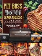 Pit Boss Wood Pellet Smoker Cookbook: Delicious Barbecue Recipes and Techniques for the Pit Boss Wood Pellet Smoker