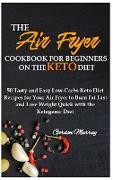 THE AIR FRYER COOKBOOK FOR BEGINNERS ON THE KETO DIET