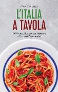 L'Italia a Tavola: 40 Ricette Gustose Per Imparare a Cucinare Divertendoti