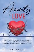 Anxiety in Love: Learn to Control Anxiety and Negative Thoughts, Manage Jealousy and Don't Be Afraid of Abandonment. Overcome Couple Co