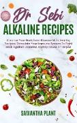 Dr Sebi Alkaline Recipes: Cleanse Your Body form Disease With Healthy Recipes. Stimulate Your Immune System To Fight Back Against Diabetes, Kidn