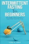 Intermittent Fasting for Beginners: The Ultimate Guide to Fasting for a Rapid Weight Loss Without Stress