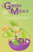 Simple Green Meals: More Than 50 Easy To Follow Recipes For Your Plant Based Lifestyle