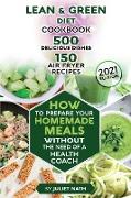 Lean and Green Diet Cookbook ¿ 500 Delicious Dishes ¿150 Air Fryer Recipes