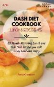Dash Diet Cookbook Lunch & Side Dishes: 50 Mouth-Watering Lunch and Side Dishes Recipes you will surely Love and Enjoy