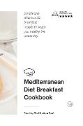 Mediterranean Diet - Breakfast Cookbook: Simple and delicious 50 breakfast recipes to keeps you healthy the whole day