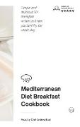 Mediterranean Diet - Breakfast Cookbook: Simple and delicious 50 breakfast recipes to keeps you healthy the whole day