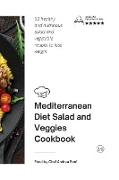 Mediterranean Diet - Salad and Veggies Cookbook: 50 healthy and nutritious salad and vegetable recipes to lose weight