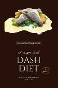 Dash Diet - Fish, Seafood and Dessert: Lower Your Sodium Intake With 50 Dash Diet Recipes!