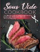 Sous Vide CookBook The Ultimate Guide to Cooking 200+ Delicious Recipes with Techniques, Tips, and Tricks for Beginners