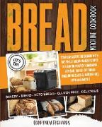 Bread Machine Cookbook: Your Exhaustive Guidebook with The Finest Bread Maker Recipes for Baking Perfect Homemade, Artisan, Hands-Off Bread (I