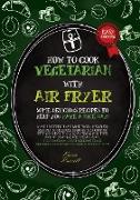 HOW TO COOK VEGETARIAN WITH AIR FRYER