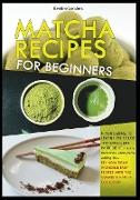 Matcha Recipes for Beginners