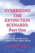 Overriding the Extinction Scenario: Part One: Detecting The Bar on the Evolution of the Human Species