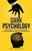 Dark Psychology: Master the Art of Persuasion, Develop Emotional Influence and Mind Control Secrets