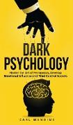 Dark Psychology: Master the Art of Persuasion, Develop Emotional Influence and Mind Control Secrets