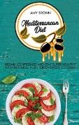 Mediterranean Diet: Regain Confidence And Stay Super Healthy With This Meal Plan For Everyday Cooking