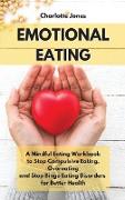 Emotional Eating: A Mindful Eating Workbook to Stop Compulsive Eating, Overeating and Stop Binge Eating Disorders for Better Health