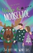 Under the Mooseltoe: A Small Town Contemporary Romance