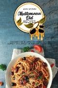 Mediterranean Diet Recipes: Discover How To Apply The Mediterranean Concept Effectively For Your Rapid Weight Loss