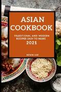 Asian Cookbook 2021: Traditional and Modern Recipes Easy to Make