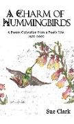 A Charm of Hummingbirds: A Poetry Collection from a Poet's Life 1970-2020
