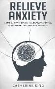 Relieve Anxiety: A Step by Step Guide on How to Stop Worrying, Overthinking and Improve Mind Power