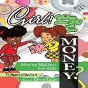 Girl, WHAT you gonna DO with your MONEY? Money Matters for Kids