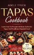 Tapas Cookbook: Learn How To Prepare At Home Authentic Tapas And Traditional Spanish Food
