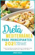 Dieta Mediterra&#769,nea Para Principiantes 2021: Todo Lo Que Necesita Saber Sobre La Dieta Mediterra&#769,nea Para Empezar A Perder Peso Y Mejorar Su