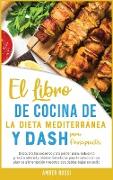 El Libro De Cocina De La Dieta Mediterra&#769,nea Y Dash Para Principiantes: Descubra los secretos para perder peso, reducir la presio&#769,n arterial