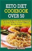 Keto Diet Cookbook Over 50: How to Drastically Slow Down Aging Process by Living a Healthier Lifestyle + Delicious Keto Diet Recipes