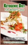 Ketogenic Diet for Weight Loss: 50+ Quick and Easy Low-Carb Tasty Meals to Lose Weight While Enjoying Healthy Food