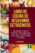 LIBRO DE COCINA DE DESAYUNOS CETOGÉNICOS[KETOGENIC BREAKFAST COOKBOOK]