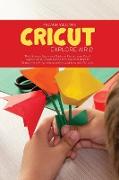 Cricut Explore Air 2: The Ultimate Beginner's Guide to master your Cricut Explore Air 2, Design Space and Tips and Tricks to Realize your Pr