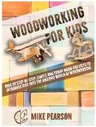 Woodworking for Kids: Over 60 Step-by-Step, Simple and Funny Wood Projects to Introduce Kids into the Amazing World of Woodworking