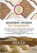 GOURMET RECIPES FOR BEGINNERS BREAD