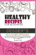 Healthy Recipes for Beginners Desserts: Learn how to mix different ingredients and fruit to create delicious desserts and build a complete meal plan!