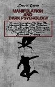 Manipulation And Dark Psychology: Proven Strategies On How To Analyze People And Influence Them To Do Anything You Want Using Subliminal Persuasion, D