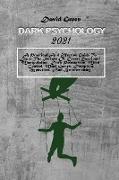 Dark Psychology 2021: A Practical And Effective Guide To Learn The Secrets Of Covert Emotional Manipulation, Dark Persuasion, Mind Control