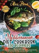 Mediterranean Diet for Beginners: The Complete Guide With Over 300 Delicious And Easy-To-Make Low Calorie Recipes For Boosting Metabolism And Weight L