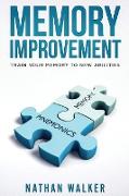 Memory Improvement: The powerful guide to increasing your Accelerated Learning, Photographic Memory, Speed Reading Memorization, and more