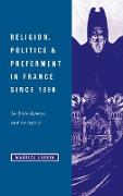 Religion, Politics and Preferment in France Since 1890