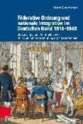 Föderative Ordnung und nationale Integration im Deutschen Bund 1816-1848