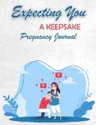Expecting You A Keepsake Pregnancy Journal: Pregnancy Diary and Memory Book for Mom and Baby Pregnancy Journal Logbook