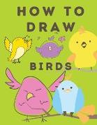 How to Draw Birds: Learn to draw step by step (How to Draw) - Drawing and Coloring Books for Kids - Activity Book for Children