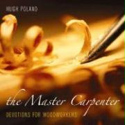 The Master Carpenter: Devotions for Woodworkers