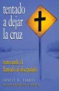 Tentado A Dejar la Cruz: Renovando el Llamado al Discipulado = Tempted to Leave the Cross